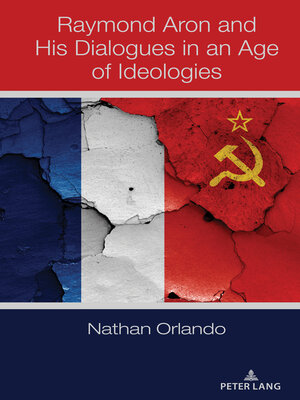 cover image of Raymond Aron and His Dialogues in an Age of Ideologies